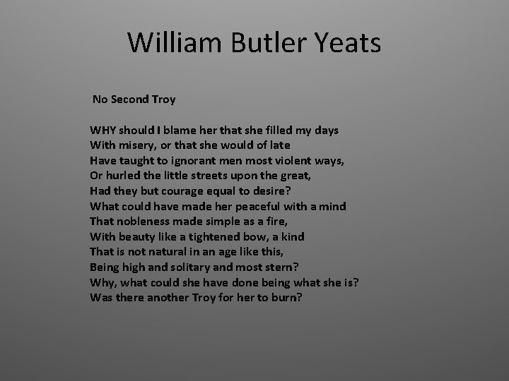 William Butler Yeats No Second Troy WHY should I blame her that she filled