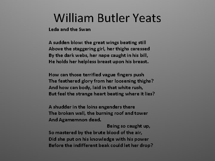 William Butler Yeats Leda and the Swan A sudden blow: the great wings beating