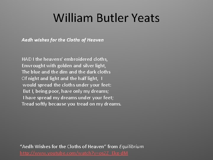 William Butler Yeats Aedh wishes for the Cloths of Heaven HAD I the heavens’