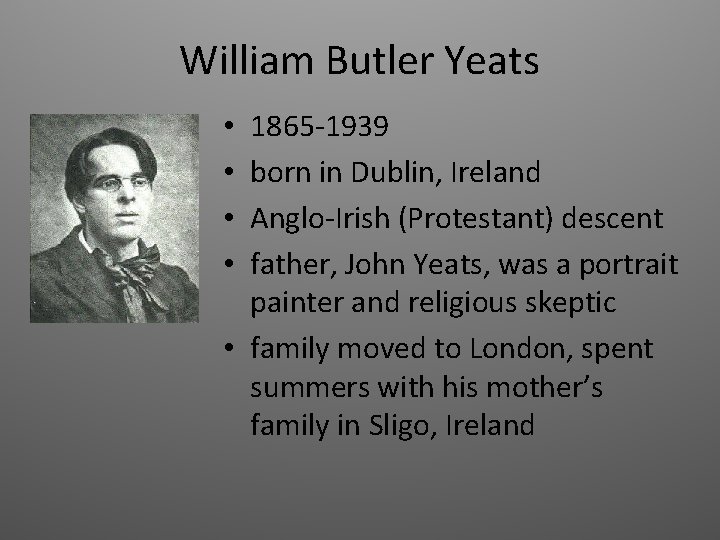 William Butler Yeats 1865 -1939 born in Dublin, Ireland Anglo-Irish (Protestant) descent father, John