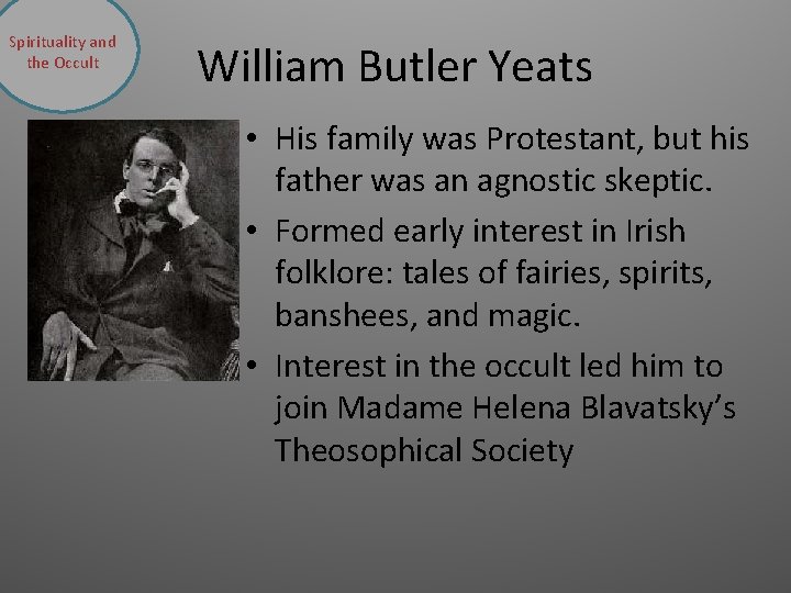 Spirituality and the Occult William Butler Yeats • His family was Protestant, but his