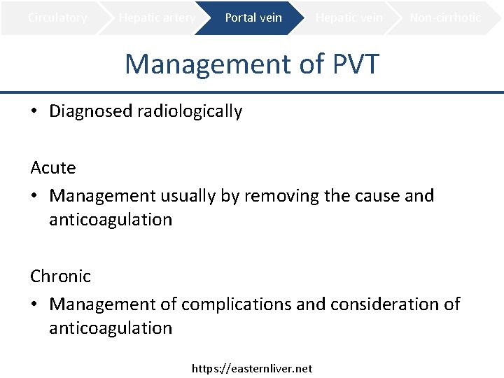 Circulatory Hepatic artery Portal vein Hepatic vein Non-cirrhotic Management of PVT • Diagnosed radiologically