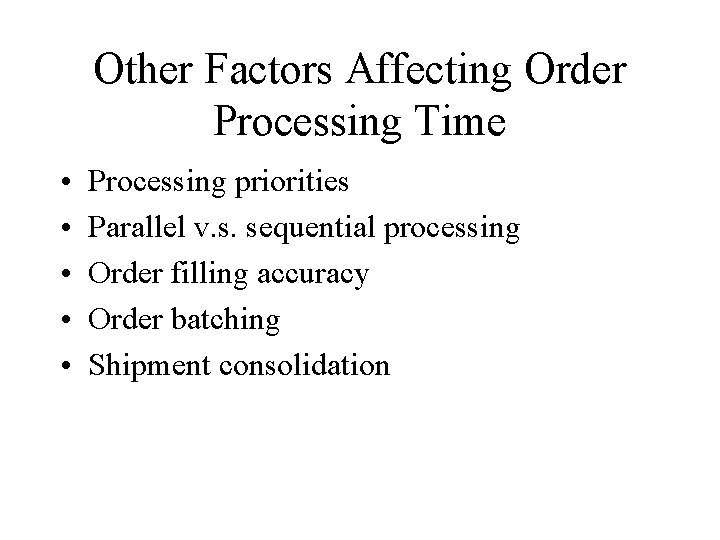 Other Factors Affecting Order Processing Time • • • Processing priorities Parallel v. s.