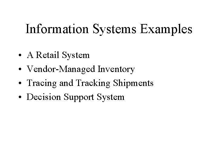 Information Systems Examples • • A Retail System Vendor-Managed Inventory Tracing and Tracking Shipments