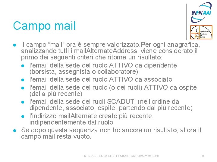 Campo mail l l Il campo “mail” ora è sempre valorizzato. Per ogni anagrafica,