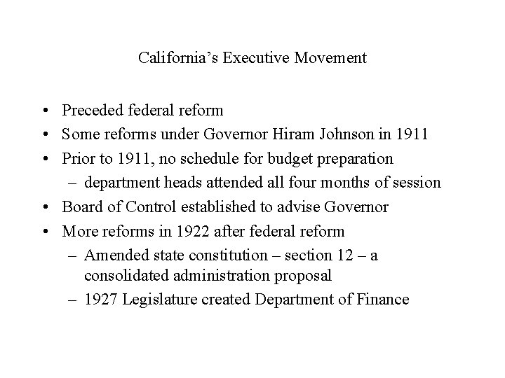 California’s Executive Movement • Preceded federal reform • Some reforms under Governor Hiram Johnson