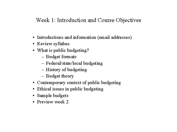 Week 1: Introduction and Course Objectives • Introductions and information (email addresses) • Review