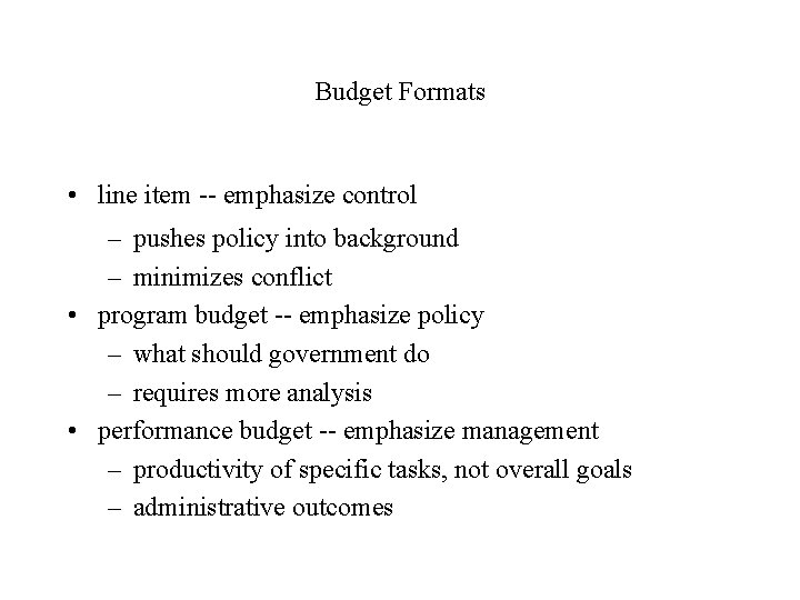 Budget Formats • line item -- emphasize control – pushes policy into background –