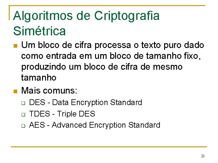 Algoritmos de Criptografia Simétrica n n Um bloco de cifra processa o texto puro