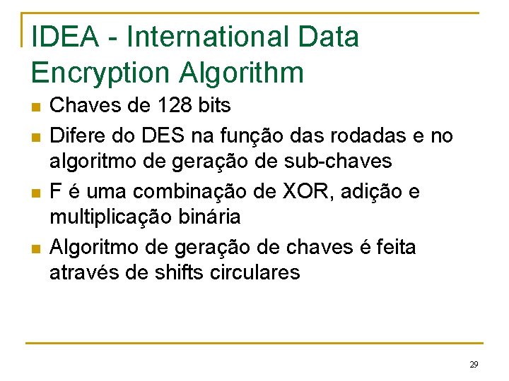 IDEA - International Data Encryption Algorithm n n Chaves de 128 bits Difere do