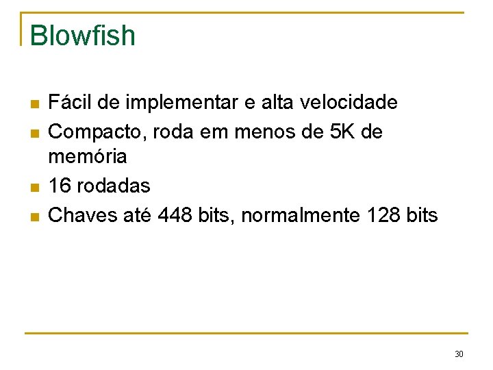 Blowfish n n Fácil de implementar e alta velocidade Compacto, roda em menos de