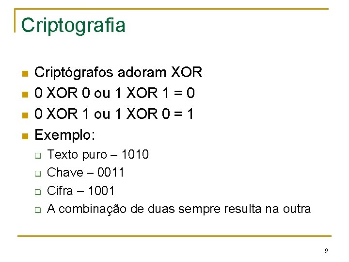 Criptografia n n Criptógrafos adoram XOR 0 ou 1 XOR 1 = 0 0