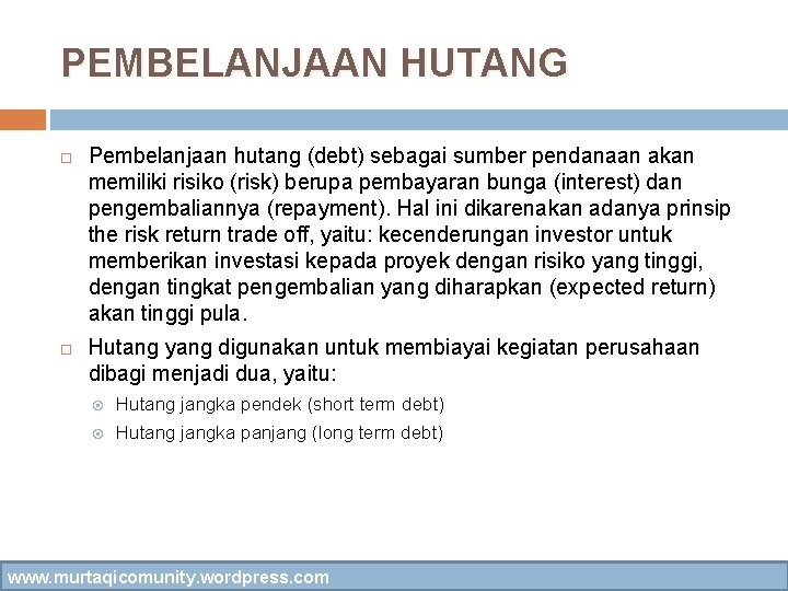 PEMBELANJAAN HUTANG Pembelanjaan hutang (debt) sebagai sumber pendanaan akan memiliki risiko (risk) berupa pembayaran