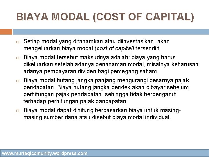 BIAYA MODAL (COST OF CAPITAL) Setiap modal yang ditanamkan atau diinvestasikan, akan mengeluarkan biaya