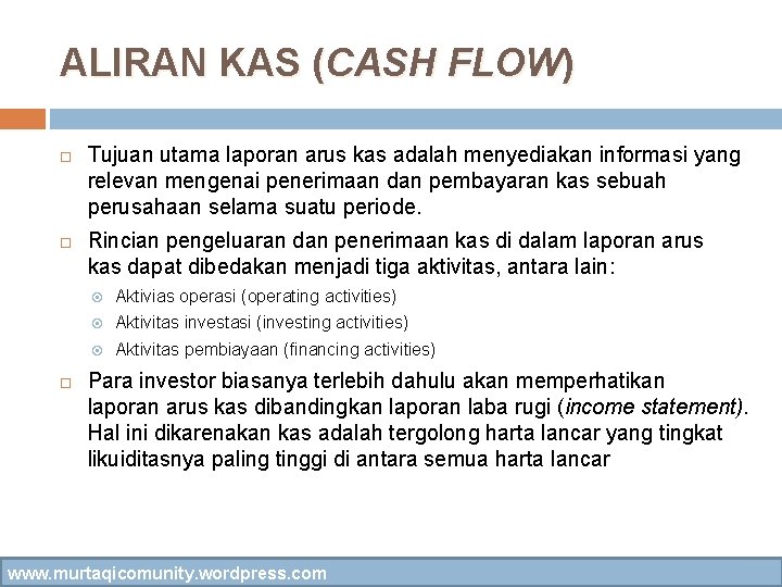 ALIRAN KAS (CASH FLOW) Tujuan utama laporan arus kas adalah menyediakan informasi yang relevan