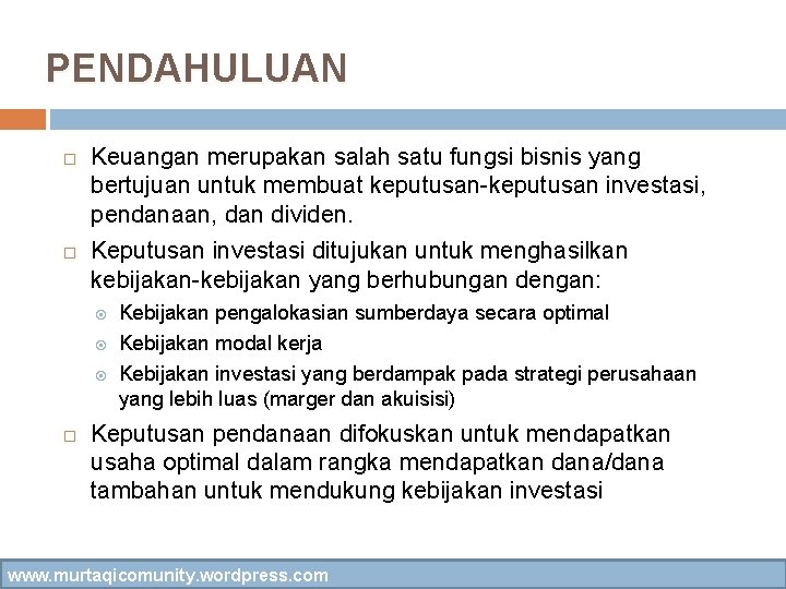 PENDAHULUAN Keuangan merupakan salah satu fungsi bisnis yang bertujuan untuk membuat keputusan-keputusan investasi, pendanaan,