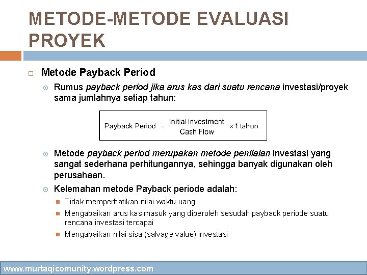 METODE-METODE EVALUASI PROYEK Metode Payback Period Rumus payback period jika arus kas dari suatu