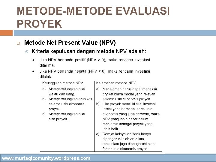 METODE-METODE EVALUASI PROYEK Metode Net Present Value (NPV) Kriteria keputusan dengan metode NPV adalah: