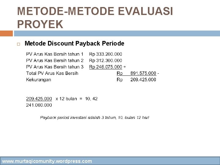 METODE-METODE EVALUASI PROYEK Metode Discount Payback Periode www. murtaqicomunity. wordpress. com 