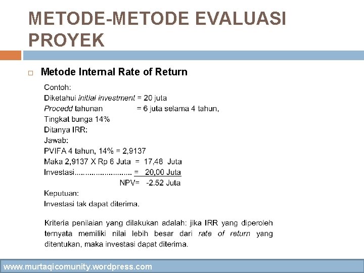 METODE-METODE EVALUASI PROYEK Metode Internal Rate of Return www. murtaqicomunity. wordpress. com 