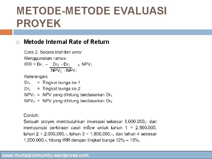 METODE-METODE EVALUASI PROYEK Metode Internal Rate of Return www. murtaqicomunity. wordpress. com 