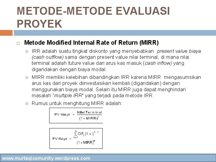 METODE-METODE EVALUASI PROYEK Metode Modified Internal Rate of Return (MIRR) IRR adalah suatu tingkat