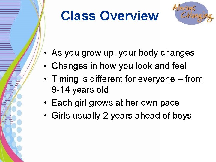 Class Overview • As you grow up, your body changes • Changes in how