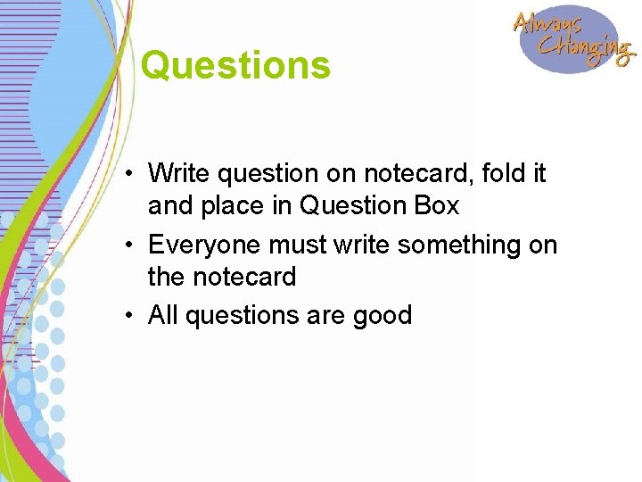 Questions • Write question on notecard, fold it and place in Question Box •