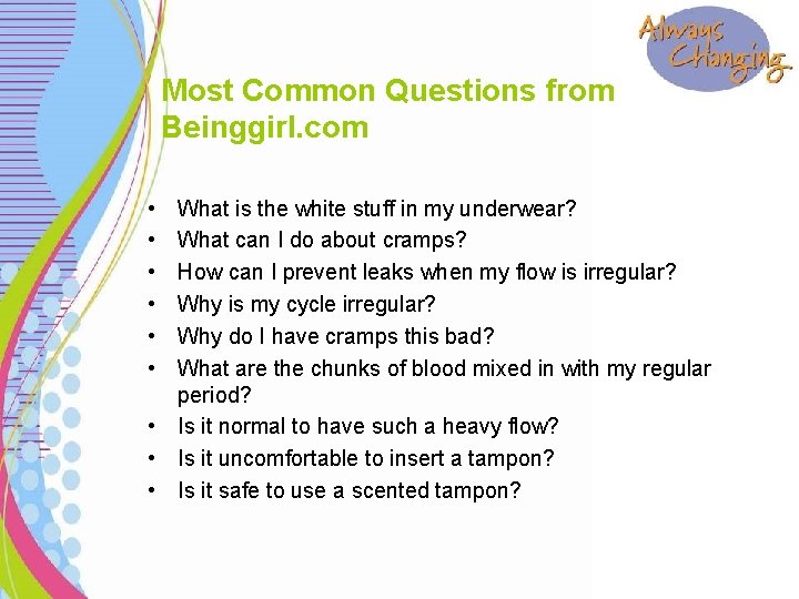 Most Common Questions from Beinggirl. com • • • What is the white stuff