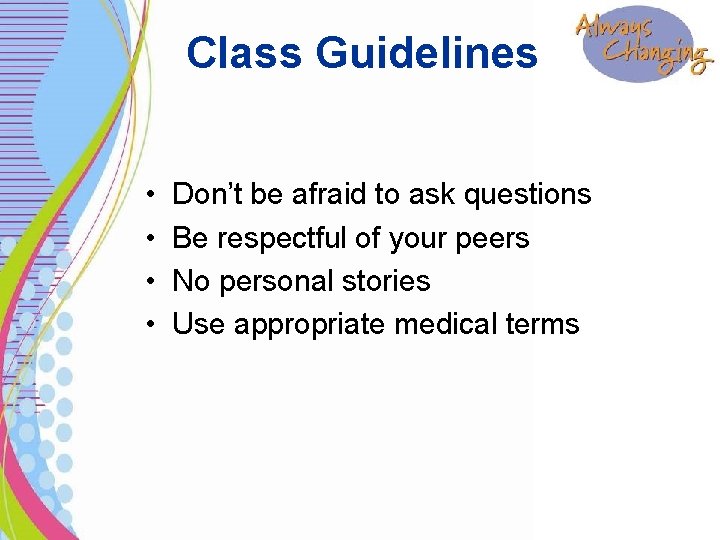 Class Guidelines • • Don’t be afraid to ask questions Be respectful of your