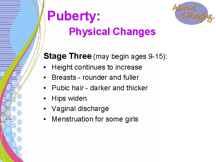 Puberty: Physical Changes Stage Three (may begin ages 9 -15): • • • Height