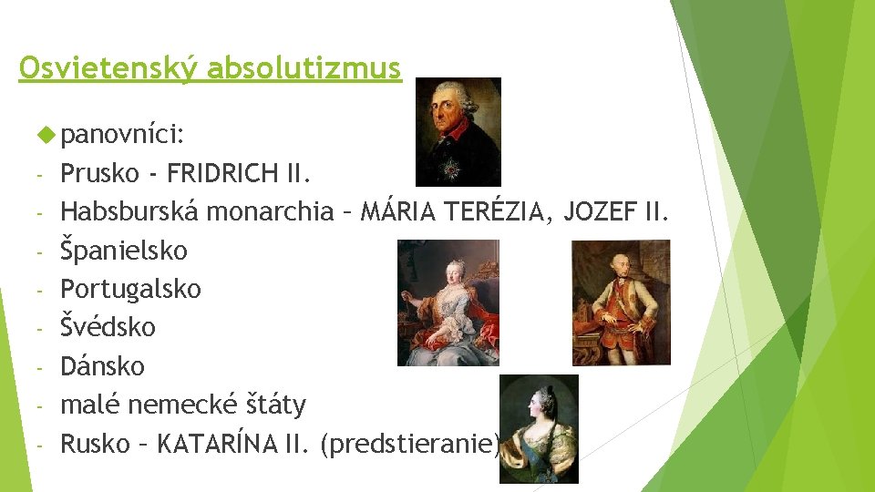 Osvietenský absolutizmus panovníci: - Prusko - FRIDRICH II. Habsburská monarchia – MÁRIA TERÉZIA, JOZEF