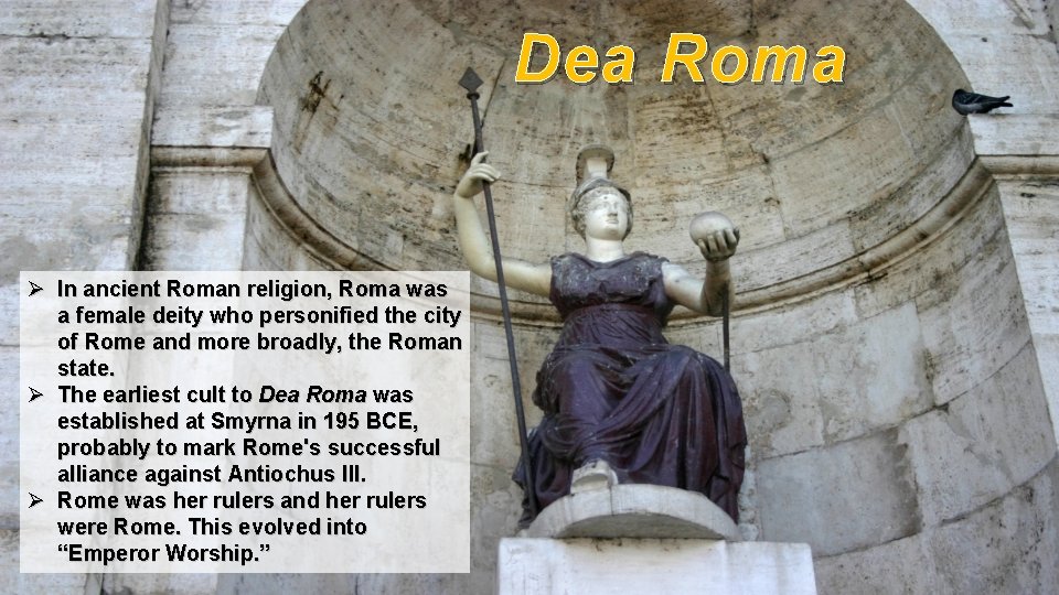 Dea Roma Ø In ancient Roman religion, Roma was a female deity who personified