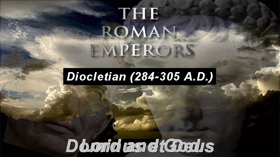 Diocletian (284 -305 A. D. ) Caligula Domitian(37 -41 (81 -96 A. D. )