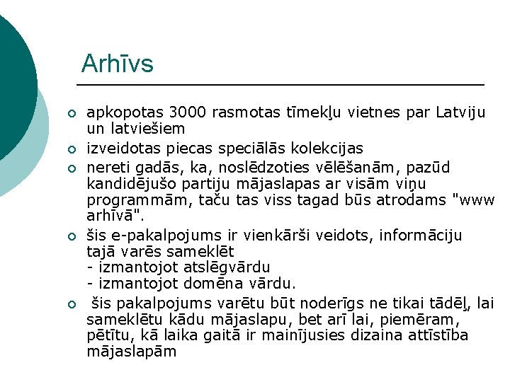 Arhīvs ¡ ¡ ¡ apkopotas 3000 rasmotas tīmekļu vietnes par Latviju un latviešiem izveidotas