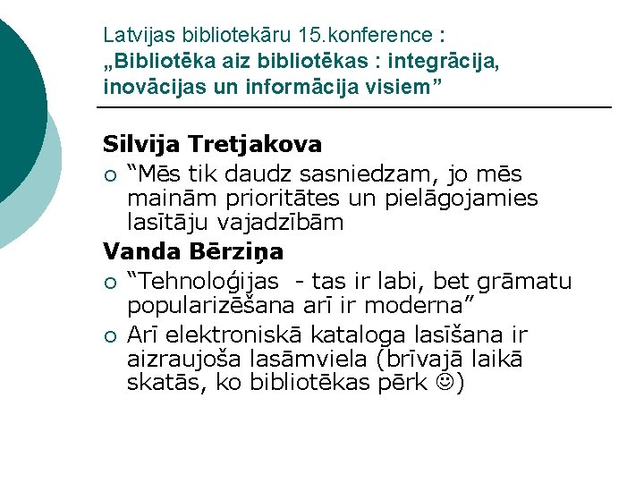 Latvijas bibliotekāru 15. konference : „Bibliotēka aiz bibliotēkas : integrācija, inovācijas un informācija visiem”
