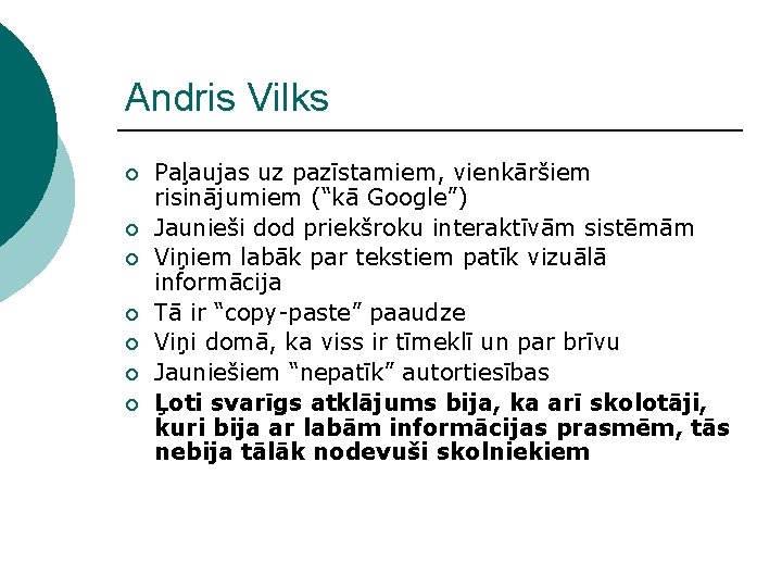 Andris Vilks ¡ ¡ ¡ ¡ Paļaujas uz pazīstamiem, vienkāršiem risinājumiem (“kā Google”) Jaunieši