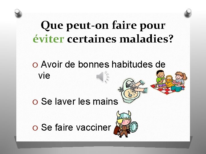 Que peut-on faire pour éviter certaines maladies? O Avoir de bonnes habitudes de vie