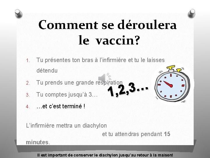 Comment se déroulera le vaccin? 1. Tu présentes ton bras à l’infirmière et tu