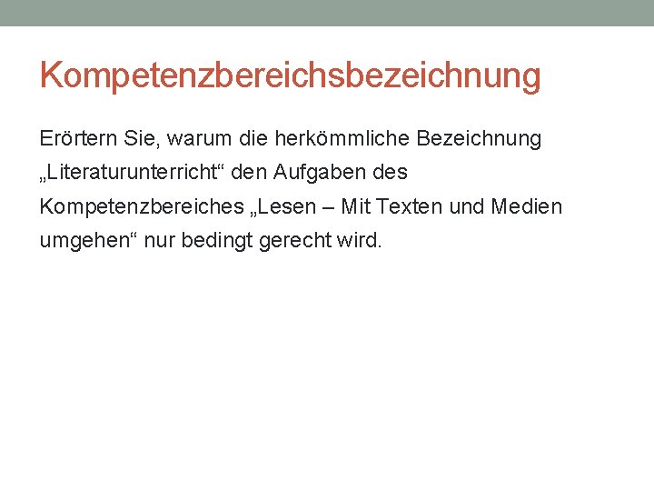 Kompetenzbereichsbezeichnung Erörtern Sie, warum die herkömmliche Bezeichnung „Literaturunterricht“ den Aufgaben des Kompetenzbereiches „Lesen –