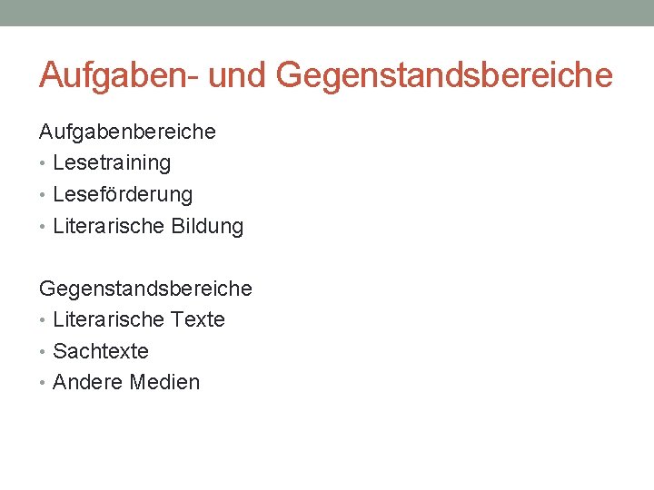 Aufgaben- und Gegenstandsbereiche Aufgabenbereiche • Lesetraining • Leseförderung • Literarische Bildung Gegenstandsbereiche • Literarische