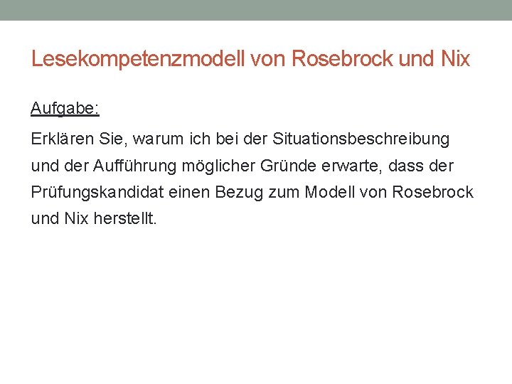 Lesekompetenzmodell von Rosebrock und Nix Aufgabe: Erklären Sie, warum ich bei der Situationsbeschreibung und