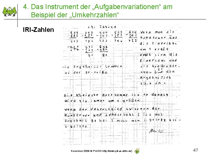 4. Das Instrument der „Aufgabenvariationen“ am Beispiel der „Umkehrzahlen“ IRI-Zahlen November 2009 © PIKAS