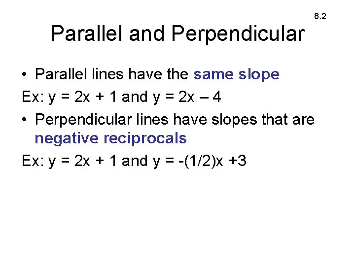 8. 2 Parallel and Perpendicular • Parallel lines have the same slope Ex: y