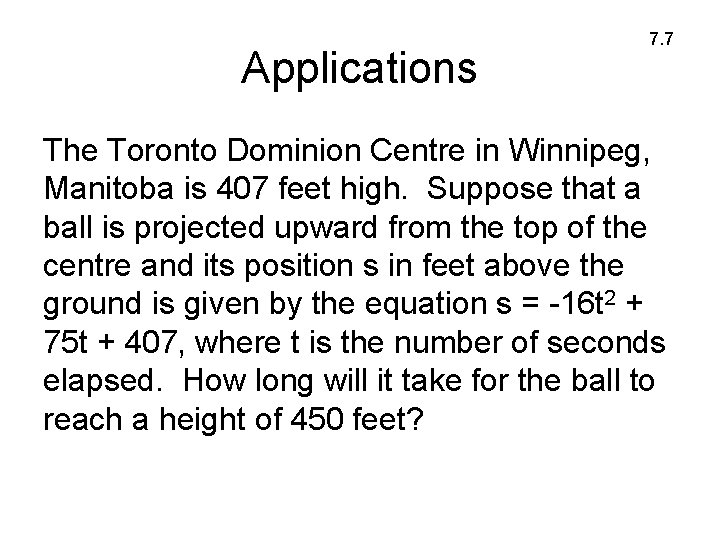 Applications 7. 7 The Toronto Dominion Centre in Winnipeg, Manitoba is 407 feet high.