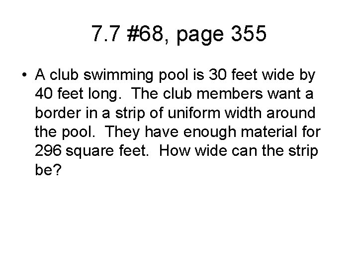 7. 7 #68, page 355 • A club swimming pool is 30 feet wide