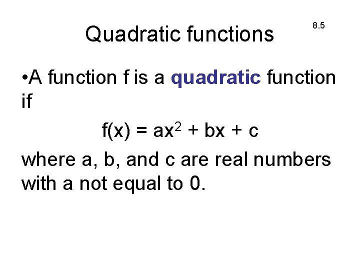 Quadratic functions 8. 5 • A function f is a quadratic function if f(x)
