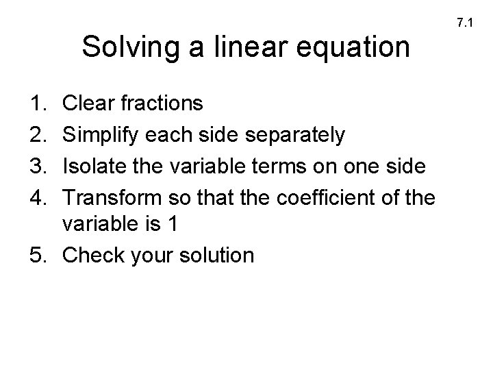 7. 1 Solving a linear equation 1. 2. 3. 4. Clear fractions Simplify each