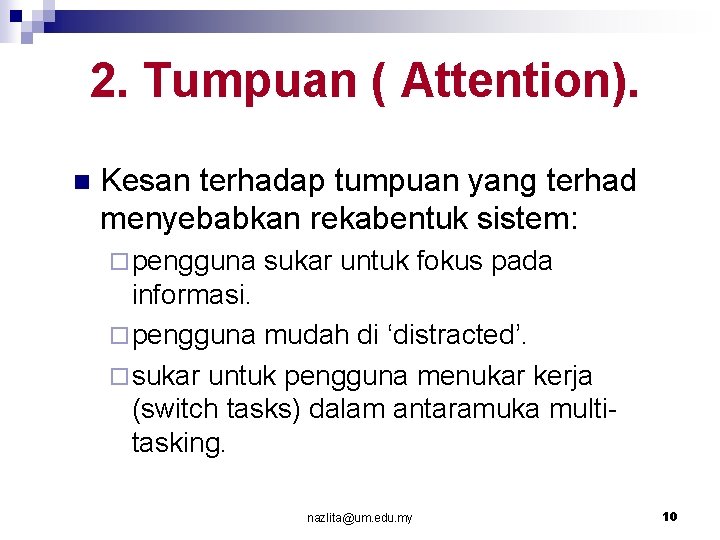 2. Tumpuan ( Attention). n Kesan terhadap tumpuan yang terhad menyebabkan rekabentuk sistem: ¨