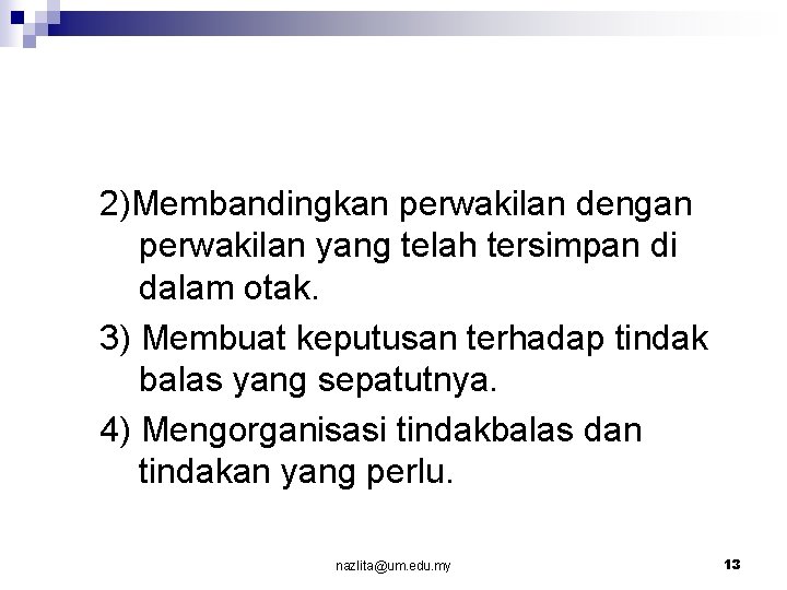 2)Membandingkan perwakilan dengan perwakilan yang telah tersimpan di dalam otak. 3) Membuat keputusan terhadap